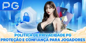 Política De Privacidade PG - Proteção E Confiança Para Jogadores