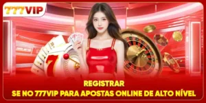 Registrar-Se No 777VIP Para Apostas Online De Alto Nível