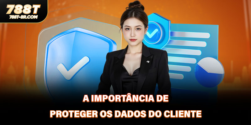 A importância de proteger os dados do cliente