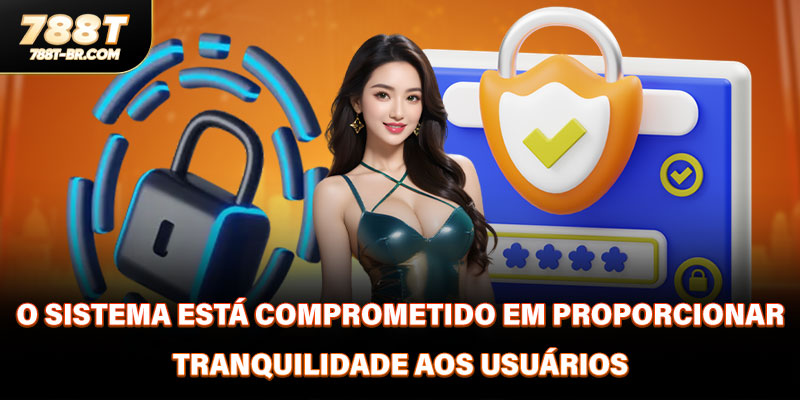 O sistema está comprometido em proporcionar tranquilidade aos usuários